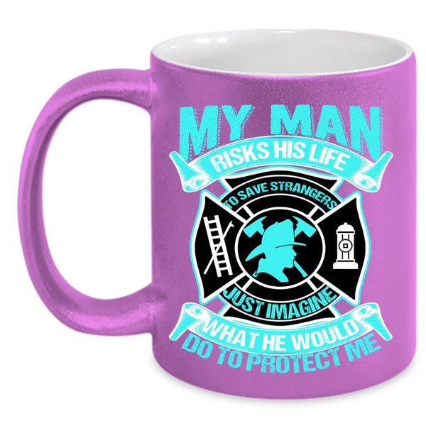 Firefighter's Wife Coffee Mug, My Man Would Do To Protect Me Accent Mug