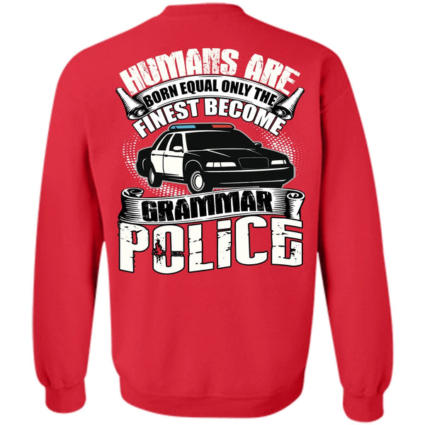 Humans Are Born Equal T Shirt, Being A Police Sweatshirt