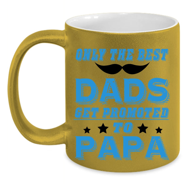 Funny Coffee Mug, Only The Best Dads Get Promoted To Papa Accent Mug