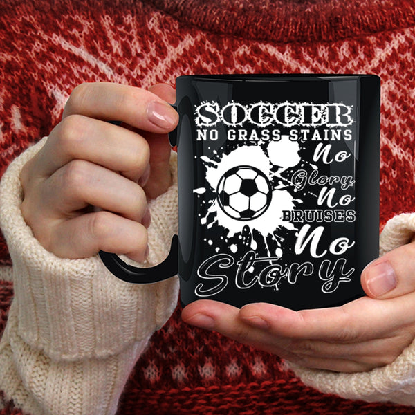 Soccer Coffee Mug, No Grass Stains No Glory Coffee Cup