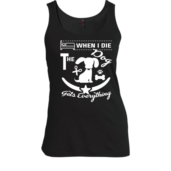 When I Die The Dog Get Everything Shirt, Cool Dog Shirt