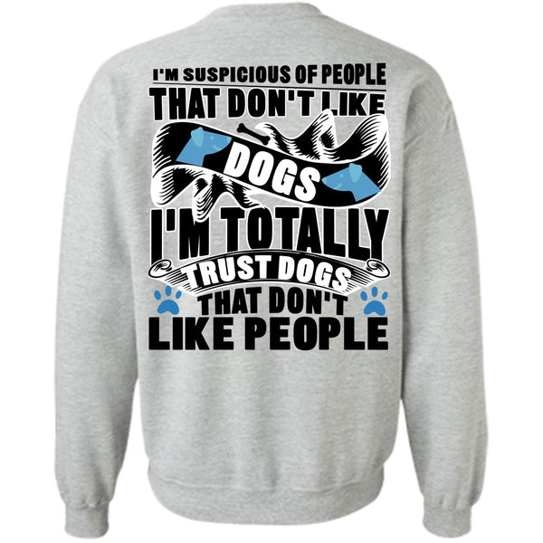 I'm Totally Trust Dogs T Shirt, Don't Like Dogs Sweatshirt