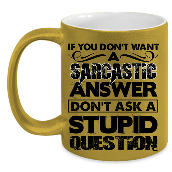 Stupid Question Coffee Mug, Sarcastic Answer Accent Mug