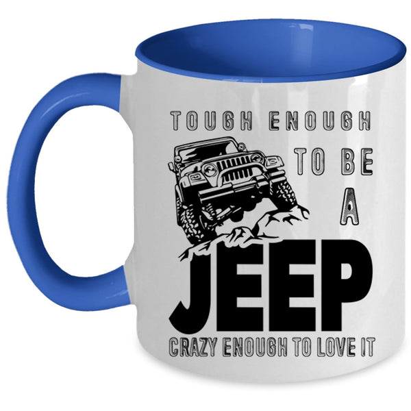 I Love It Coffee Mug, Tough Enough To Be A Jeep Accent Mug
