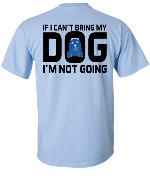 I Can't Bring My Dog T Shirt, Favorite T Shirt
