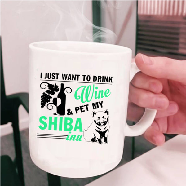 My Shiba Inu Coffee Mug, I Just Want To Drink Wine And Pet Cup