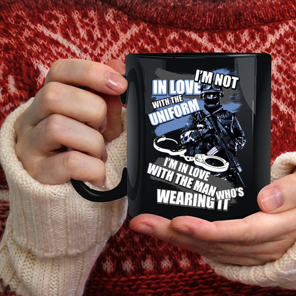 I'm Not In Love With The Uniform Coffee Mug, I'm In Love With The Man Wearing It Coffee Cup