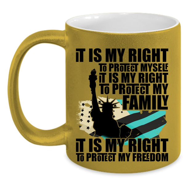 It Is My Right To Protect My Freedom Coffee Mug, It Is My Right To Protect My Family Accent Mug