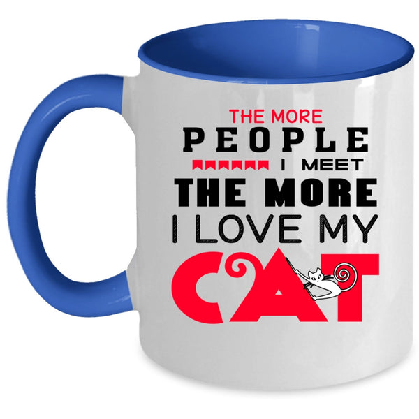 Cute Cats Coffee Mug, The More People I Meet I Love My Cat Accent Mug