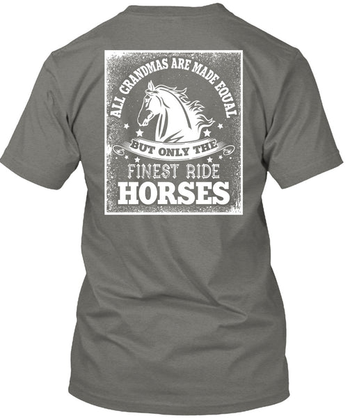 Finest Ride Horses T Shirt, All Grandmas Are Made Equal T Shirt