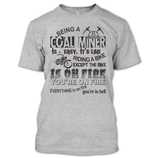 Being A Coal Miner Is Easy T Shirt, Except The Bike Is On Fire You're On Fire T Shirt