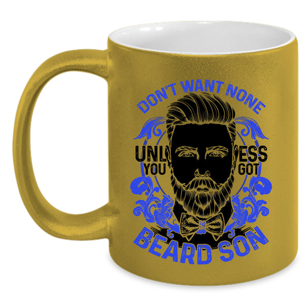 Cool Beard Son Coffee Mug, Don't Want None Unless You Got Beard Son Accent Mug