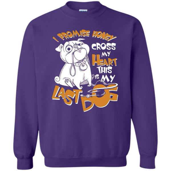Cross My Heart This Is My Last Dog T Shirt, Coolest Dog Lover Sweatshirt