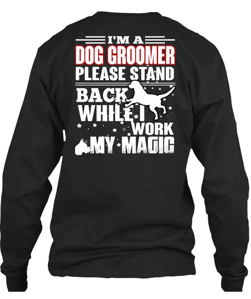 I'm A Dog Groomer T Shirt, Being A Groomer T Shirt