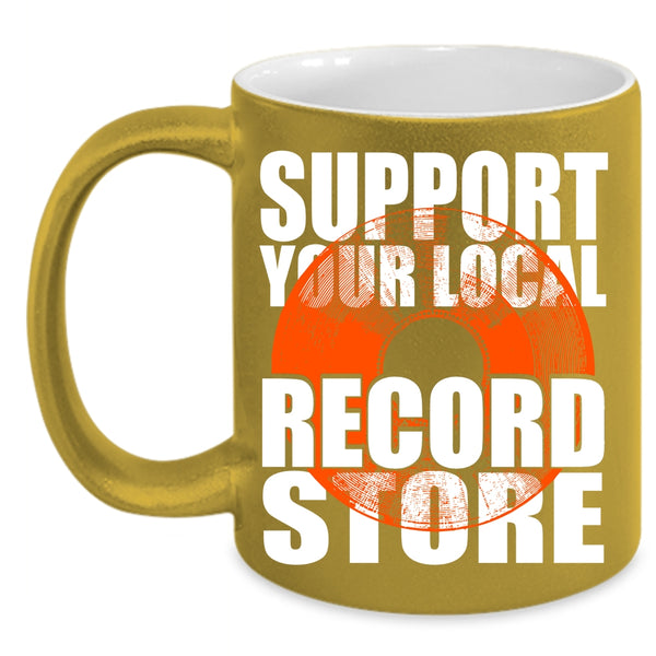 Support Your Local Record Store Coffee Mug, Cute Girls Coffee Cup