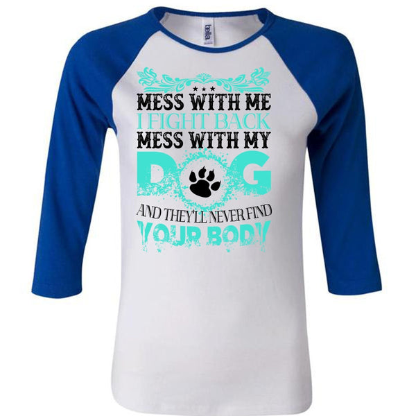 I Fight Back Mess With My Dog T Shirt, I Love Dogs T Shirt, Favorite T Shirt