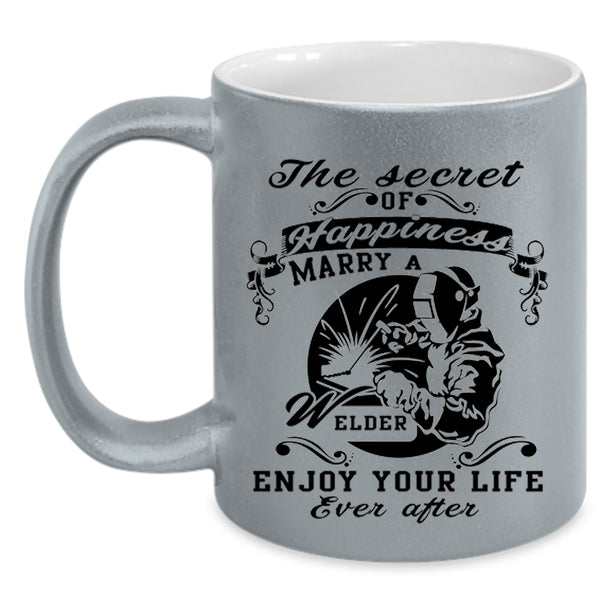 Love Coffee Mug, The Secret Of Happiness Marry A Welder Accent Mug