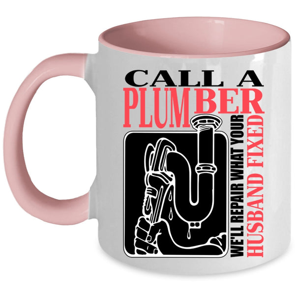 We'll Repair What Your Husband Fixed Coffee Mug, Call A Plumber Accent Mug