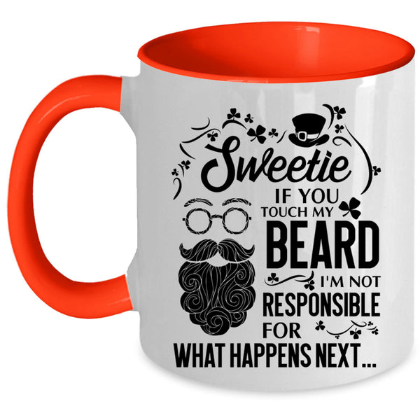 I'm Not Responsible For What Happens Next Coffee Mug, Sweetie If You Touch My Beard Accent Mug