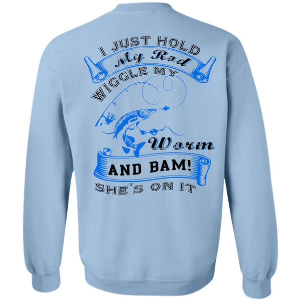 Being A Fisher T Shirt, I Just Hold My Rod Wiggle My Worm Sweatshirt