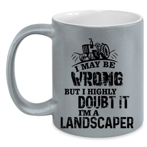Awesome Gift For Landscaper Coffee Mug, I'm A Landscaper Accent Mug