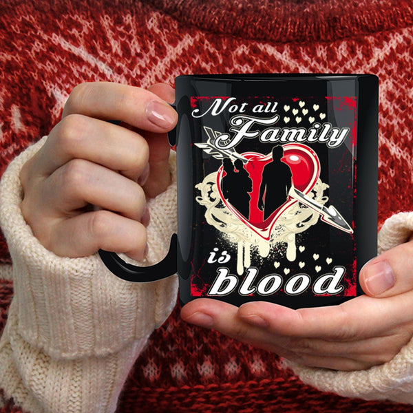 Not All Family Is Blood Coffee Mug, I Love My Family Coffee Cup
