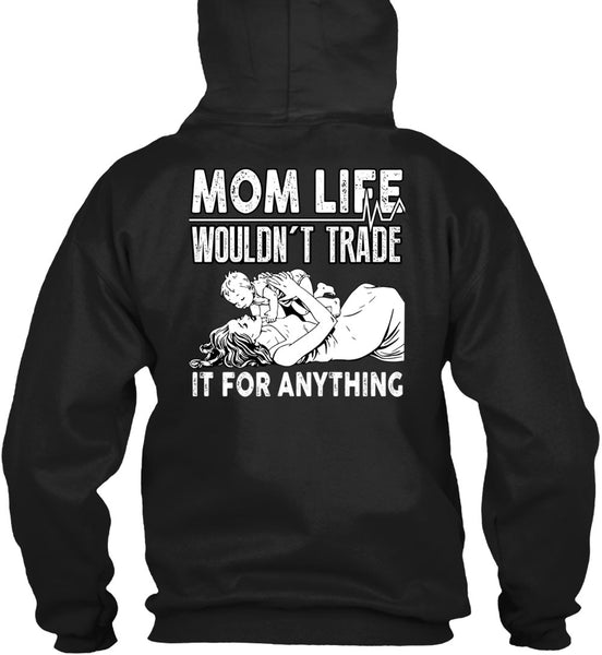 Mom Life Wouldn't Trade T Shirt, Being A Mom T Shirt