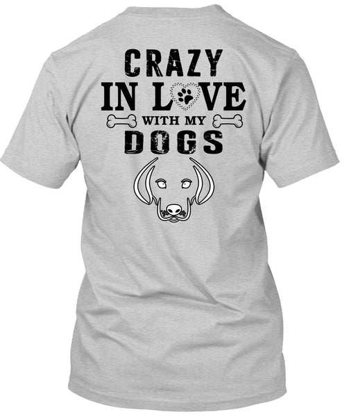 Crazy In Love With My Dogs T Shirt, My Favorite T Shirt