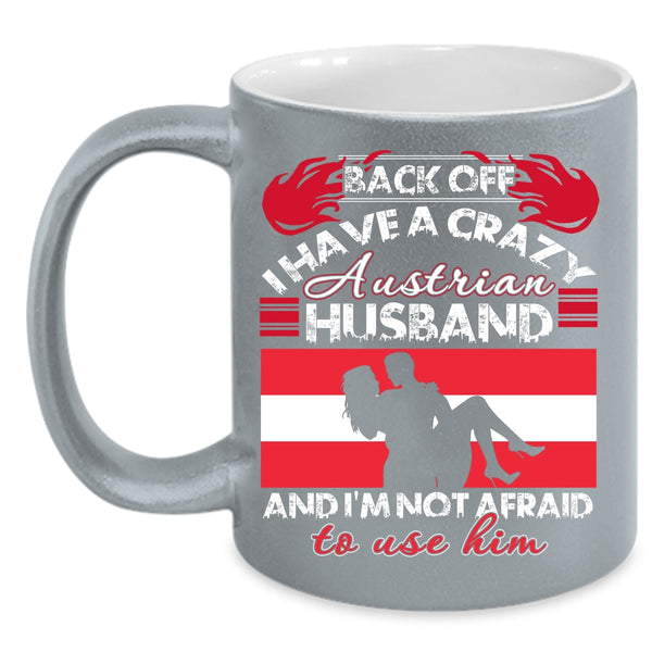 I Have A Crazy Austrian Husband Coffee Mug, Cool Austrian Husband Coffee Cup