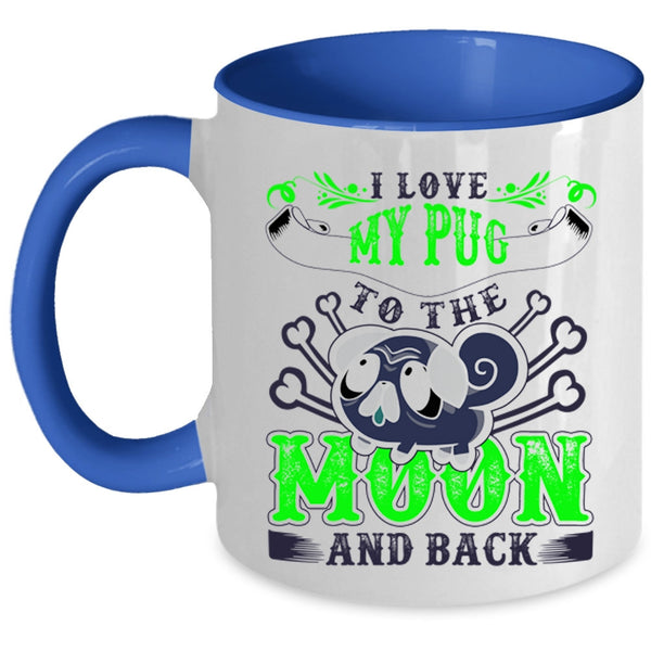 Cute Pugs Coffee Mug, I Love My Pug To The Moon And Back Accent Mug