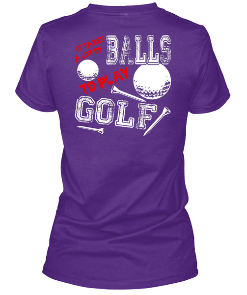 It Takes A Lot Of Balls To Play Golf T Shirt, Being A Golfer T Shirt
