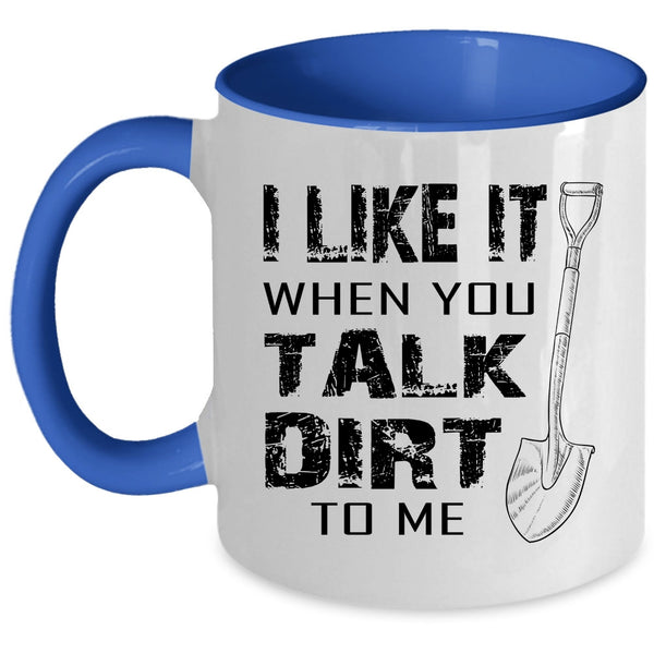 Cool Farmer Coffee Mug, I Like It When You Talk Dirt To Me Accent Mug