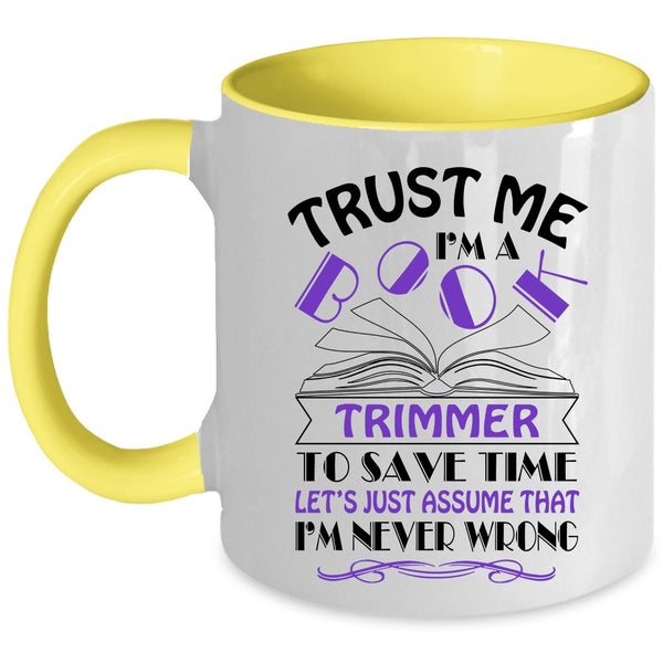 Cool Book Trimmer Coffee Mug, Trust Me I'm A Book Trimmer Accent Mug