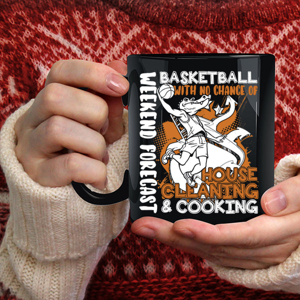 Weekend Forecast Basketball Coffee Mug, No Chance Of House Cleaning And Cooking Coffee Cup