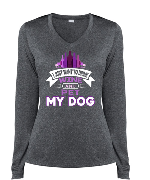 I Just Want To Drink Wine And Pet My Dog T Shirt, I Love My Dog T Shirt (Ladies LS Heather V-Neck)