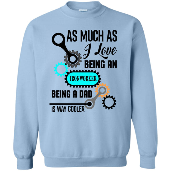 Being A Dad Is Way Cooler T Shirt, As Much As Sweatshirt