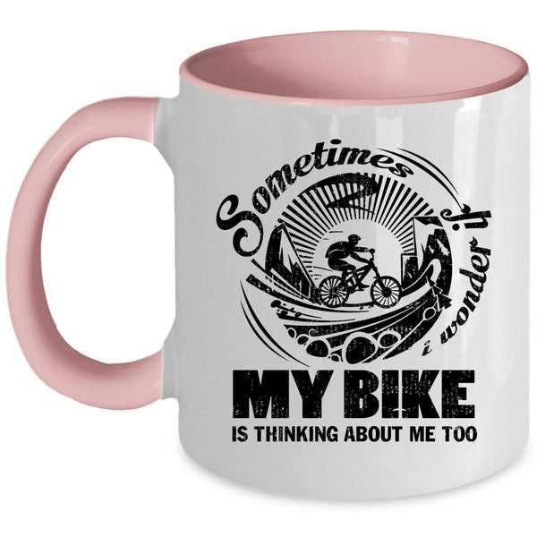 My Bike Is Thinking About Me Too Coffee Mug, Sometimes I Wonder Accent Mug