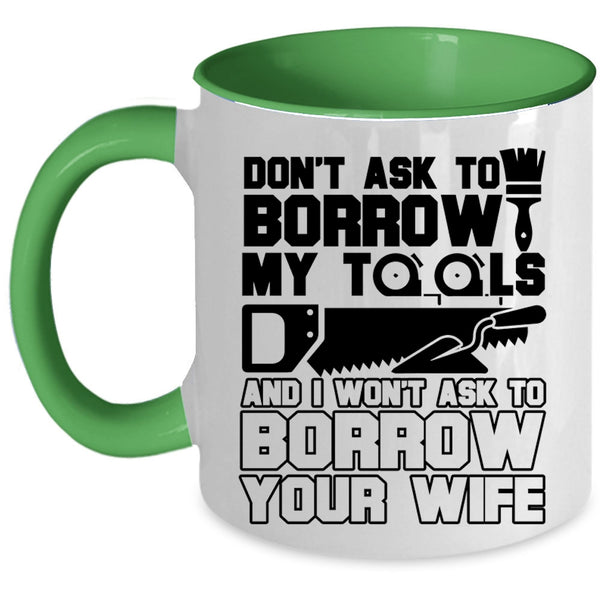 Funny Mechanics Coffee Mug, Don't Ask To Borrow My Tools Accent Mug