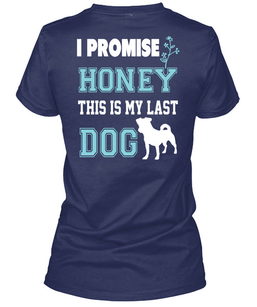 I Promise Honey This My Last Dog T Shirt, I Love Dog T Shirt