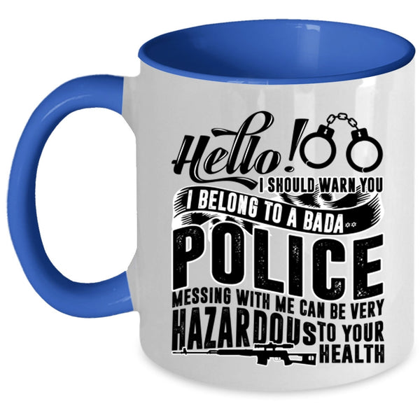 Mesing With Me Can Be Very Hazardous Coffee Mug, I Belong To A Police Accent Mug
