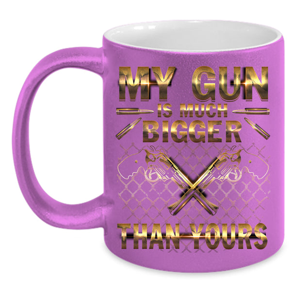 My Gun Is Much Bigger Than Yours Coffee Mug, Funny Coffee Cup