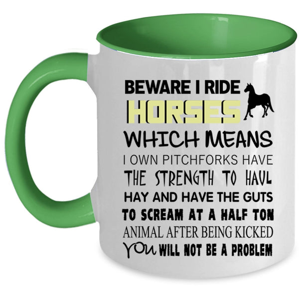Funny Gift For Equestrians Coffee Mug, Beware I Ride Horses Accent Mug