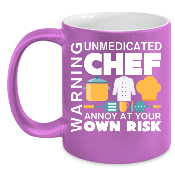 Warning Coffee Mug, Unmedicated Chef Annoy At Your Own Risk Coffee Cup