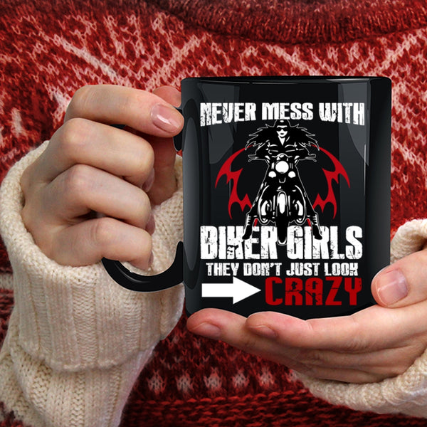 Never Mess With Biker Girls Coffee Mug, They Don't Just Look Crazy Coffee Cup