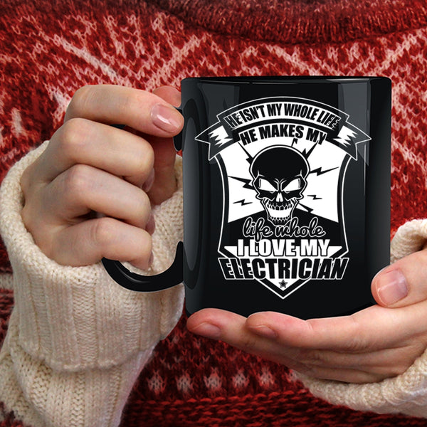 He Makes My Life Whole Coffee Mug, I Love My Electrician Coffee Cup