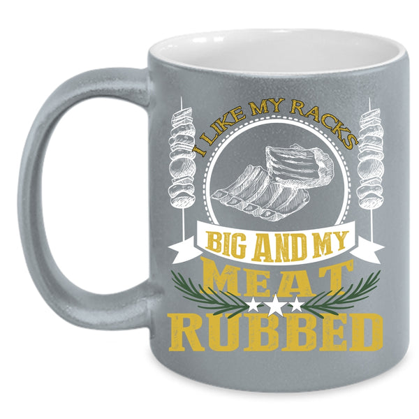 I Like My Racks Big And My Meat Rubbed Coffee Mug, Funny BBQ Coffee Cup