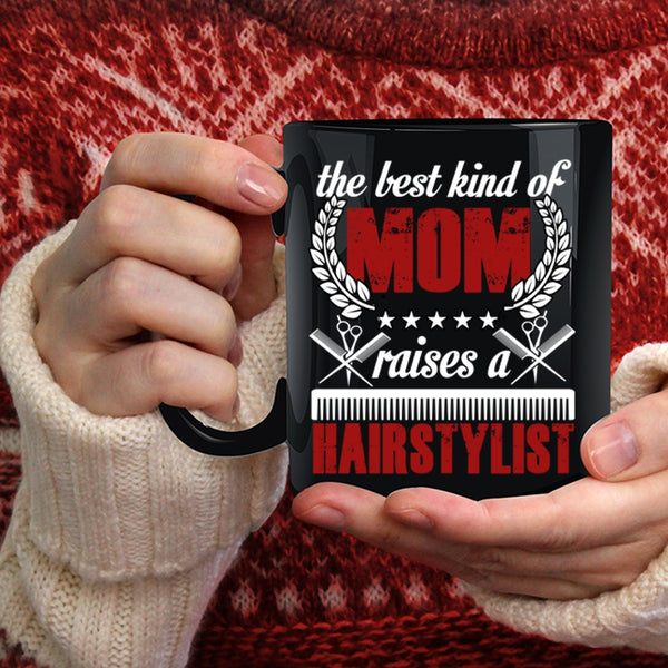 The Best Kind Of Mom Raises A Hairstylist Coffee Mug, Cute Mom Coffee Cup