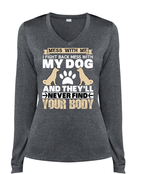 I Fight Back Mess With My Dog T Shirt, They'll Never Find Your Body T Shirt, Cool Shirt (Ladies LS Heather V-Neck)