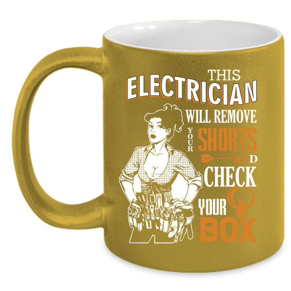 This Electrician Will Remove Your Shorts Coffee Mug, Cute Electrician Coffee Cup