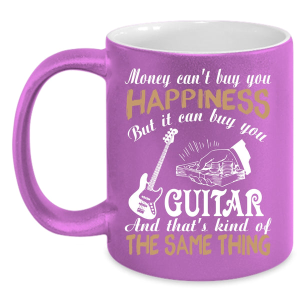 Money Can't Buy You Happiness Coffee Mug, It Can Buy You Guitar Coffee Cup